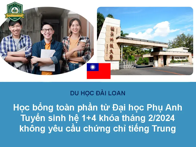 Du học Đài Loan: Học bổng toàn phần từ Đại học Phụ Anh – Tuyển sinh hệ 1+4 khóa tháng 2/2024 không yêu cầu chứng chỉ tiếng Trung