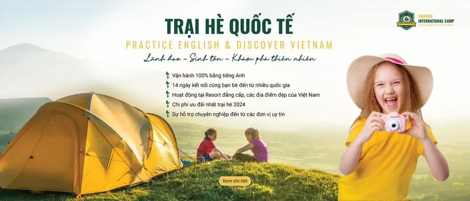 TRẠI HÈ QUỐC TẾ “PRACTICE ENGLISH & DISCOVER VIETNAM” - CƠ HỘI MANG ĐẾN CHO CON MÙA HỀ TUYỆT VỜI NGAY TẠI VIỆT NAM